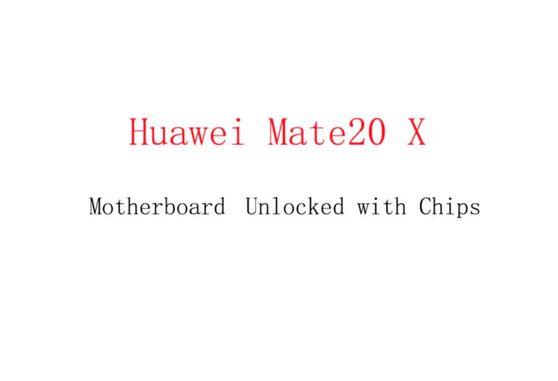 Huawei Mate20 X Anakart Çiplerle Kilidi Açıldı